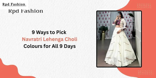 9 Ways to Pick Navratri Lehenga Choli Colours for All 9 Days - RPD Fashion