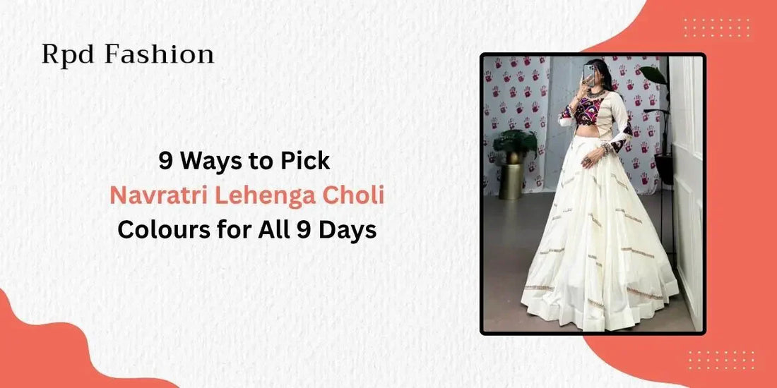 9 Ways to Pick Navratri Lehenga Choli Colours for All 9 Days - Rpd Fashion