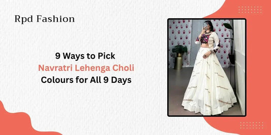 9 Ways to Pick Navratri Lehenga Choli Colours for All 9 Days - Rpd Fashion