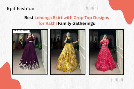 Best Lehenga Skirt with Crop Top Designs for Rakhi Family Gatherings