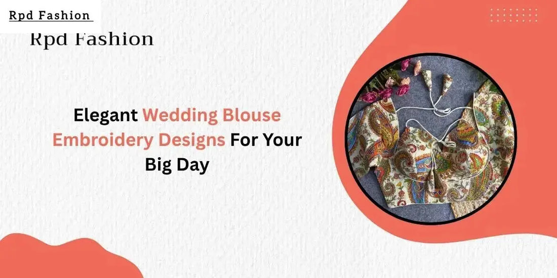 Elegant Wedding Blouse Embroidery Designs For Your Big Day - RPD Fashion