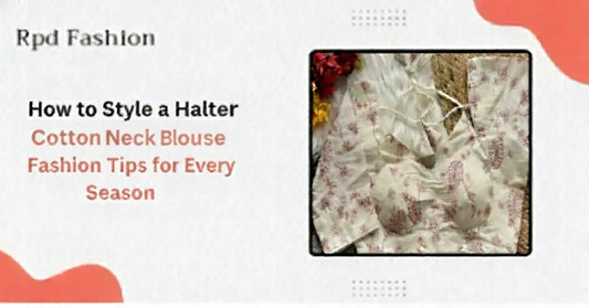 How to Style a Halter Neck Cotton Blouse: Fashion Tips for Every Season - RPD Fashion
