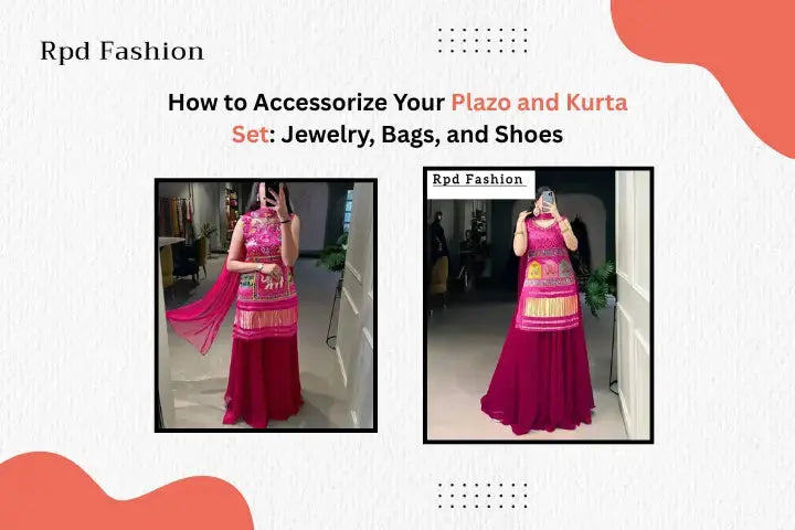 How to Accessorize Your Plazo and Kurta Set: Jewelry, Bags, and Shoes - RPD Fashion