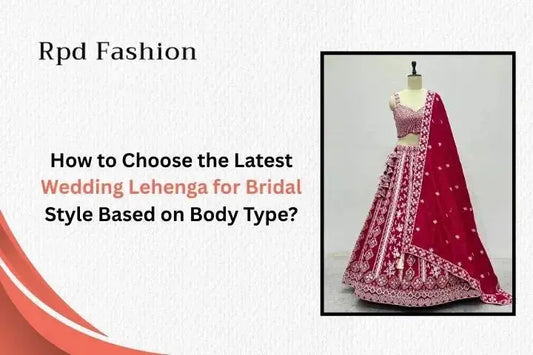 How to Choose the Latest Wedding Lehenga for Bridal Style Based on Body Type? - RPD Fashion