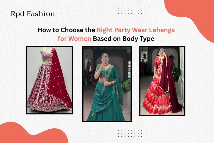 How to Choose the Right Party Wear Lehenga for Women Based on Body Type - RPD Fashion