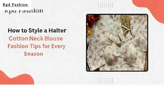 How to Style a Halter Neck Cotton Blouse: Fashion Tips for Every Season - RPD Fashion