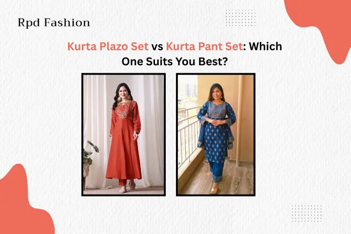 Kurta Plazo Set vs Kurta Pant Set: Which One Suits You Best?