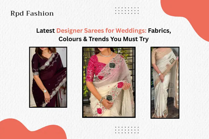 Latest Designer Sarees for Weddings: Fabrics, Colours & Trends You Must Try - RPD Fashion