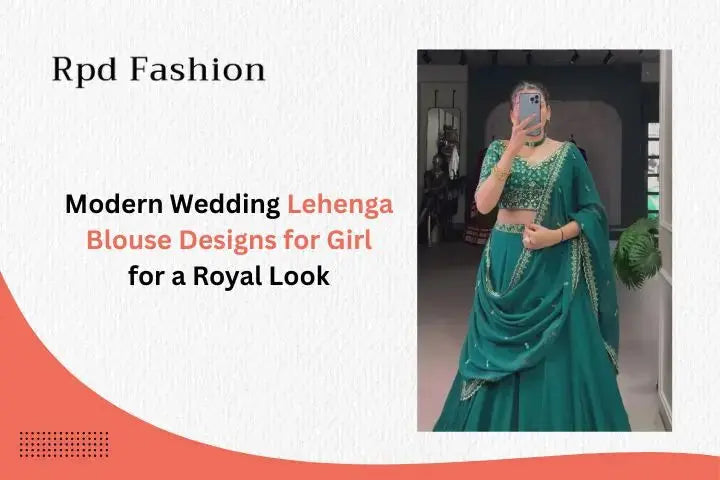 Modern Wedding Lehenga Blouse Designs for Girl for a Royal Look - RPD Fashion