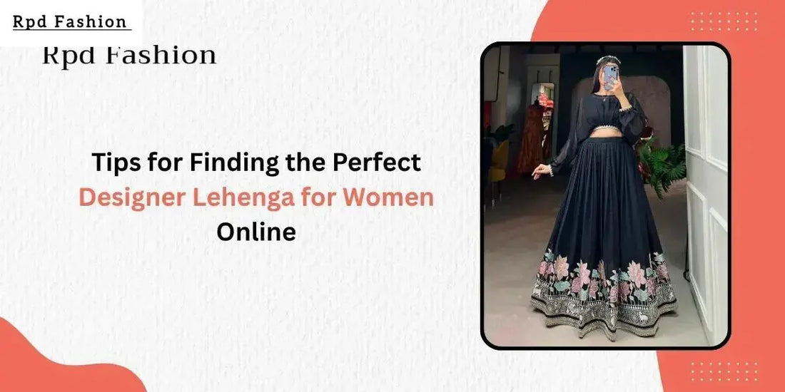Tips for Finding the Perfect Designer Lehenga for Women Online - RPD Fashion