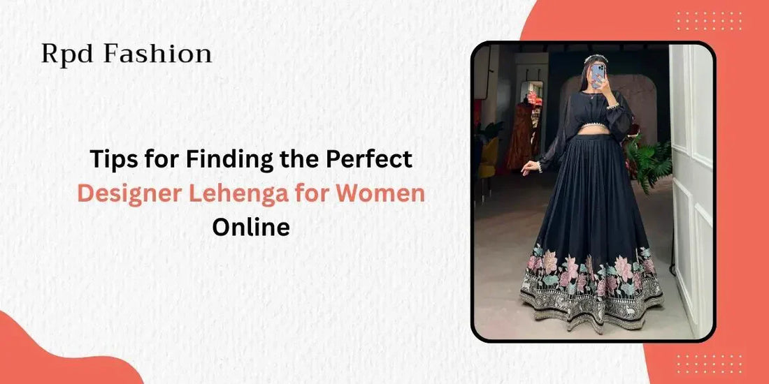 Tips for Finding the Perfect Designer Lehenga for Women Online - Rpd Fashion
