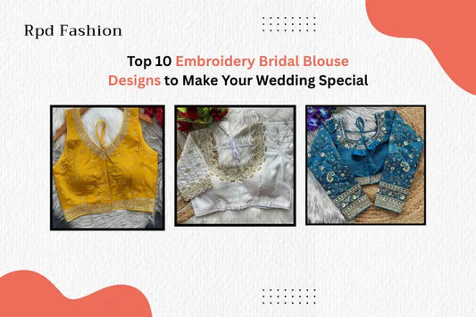 Top 10 Embroidery Bridal Blouse Designs to Make Your Wedding Special - RPD Fashion