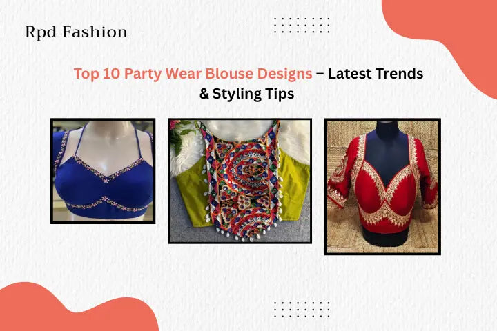 Top 10 Party Wear Blouse Designs – Latest Trends & Styling Tips - RPD Fashion