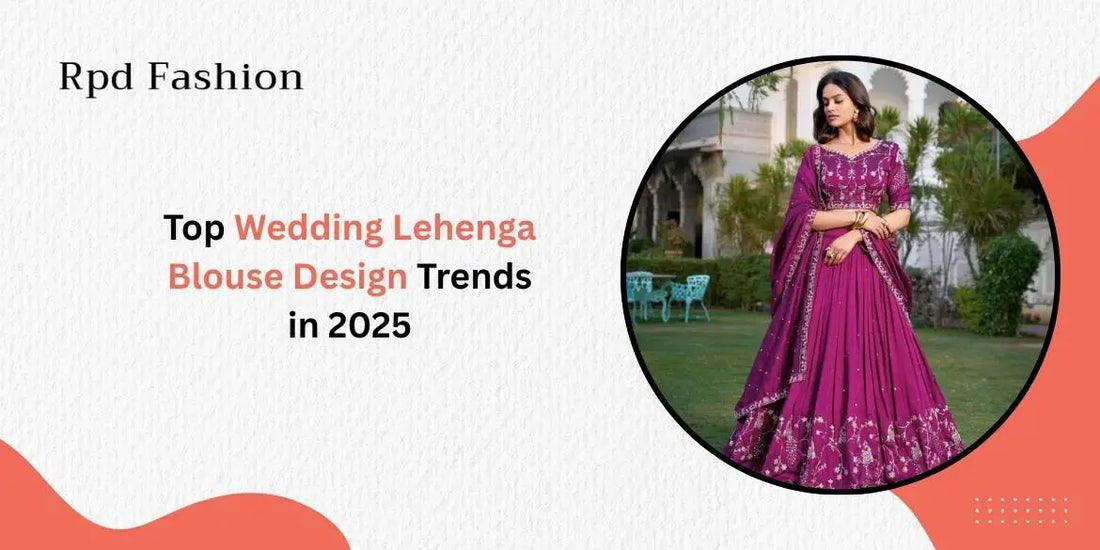 Top Wedding Lehenga Blouse Design Trends in 2025 - Rpd Fashion