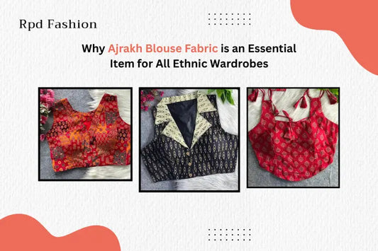Why Ajrakh Blouse Fabric is an Essential Item for All Ethnic Wardrobes - RPD Fashion