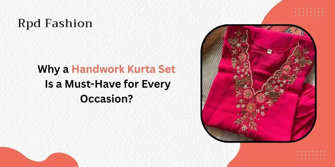 Why a Handwork Kurta Set Is a Must-Have for Every Occasion? - Rpd Fashion